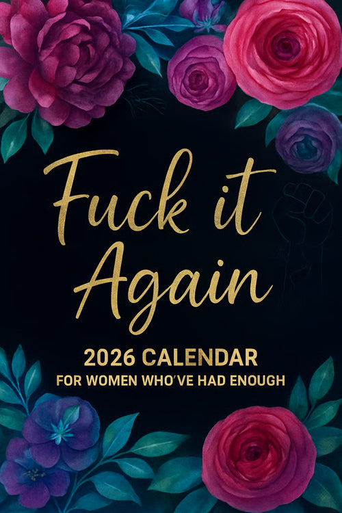 Fuck It Again – 2026 Calendar For Women Who’ve Had Enough